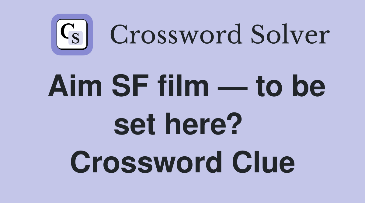 Aim SF film — to be set here?  Crossword Clue