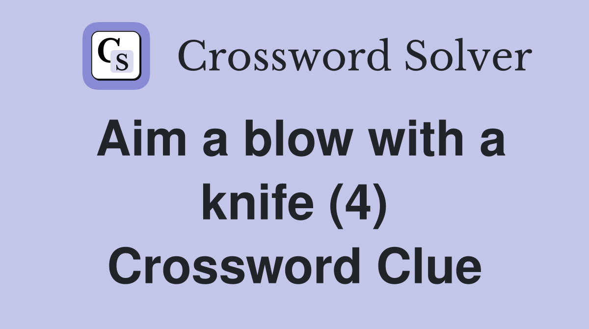 Aim a blow with a knife (4) Crossword Clue