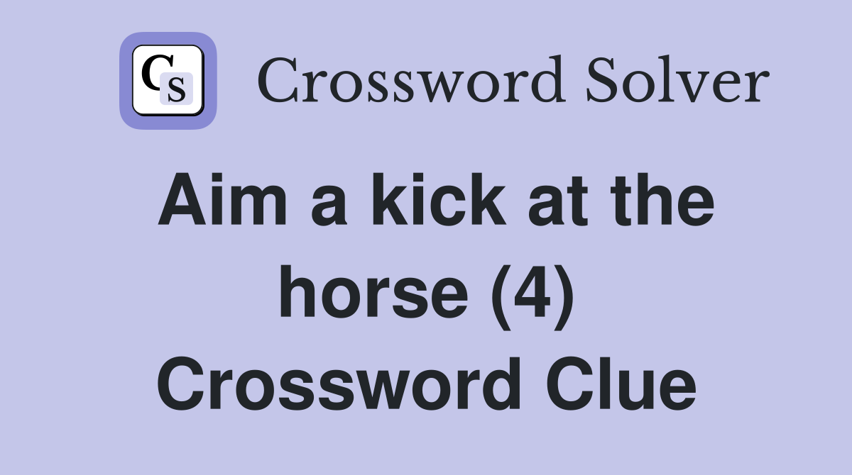Aim a kick at the horse (4) Crossword Clue