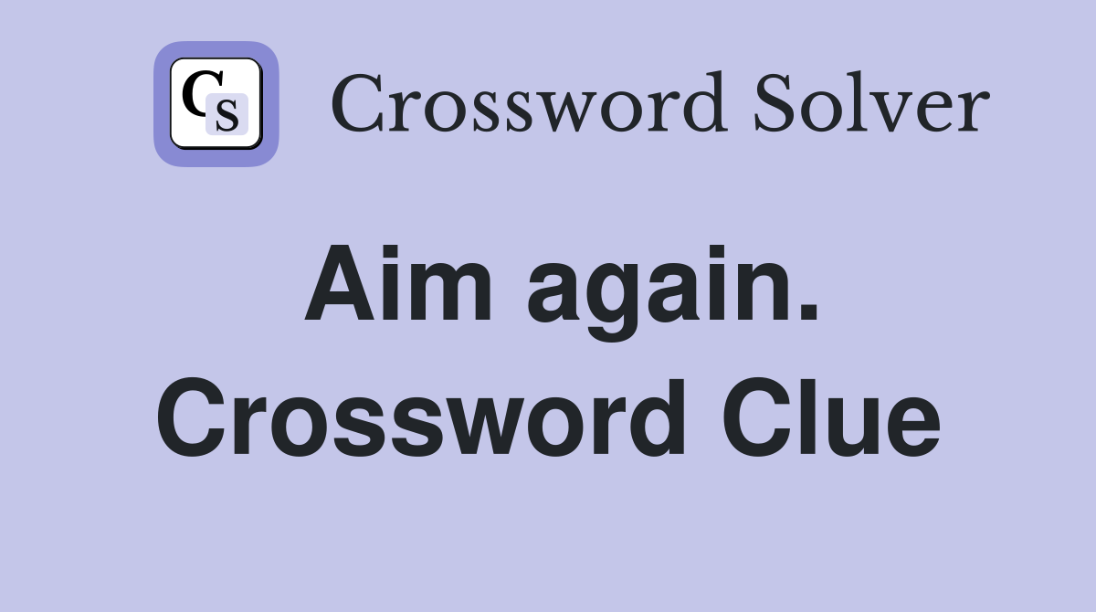 Aim again. Crossword Clue