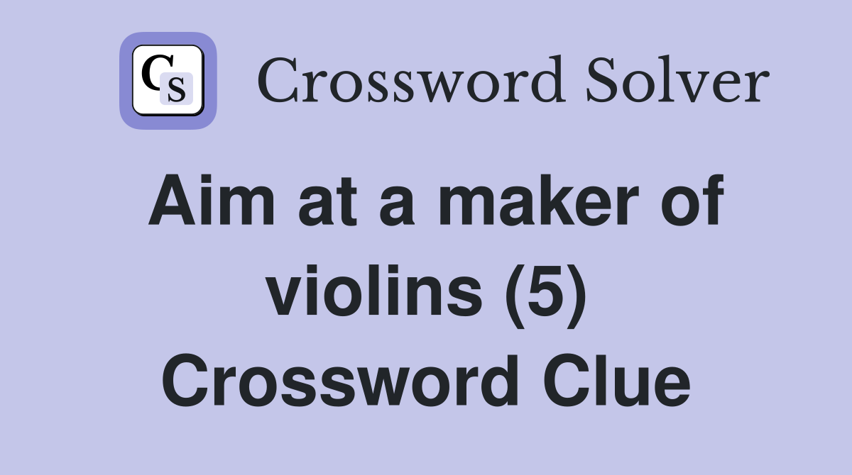 Aim at a maker of violins (5) Crossword Clue