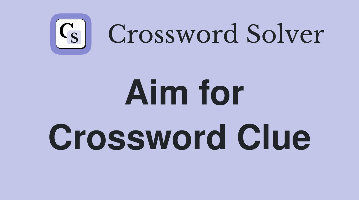 Aim for Crossword Clue Answers Crossword Solver
