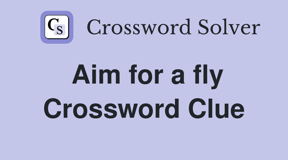 Aim for a fly Crossword Clue