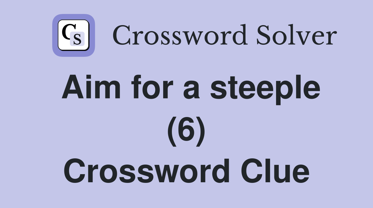 Aim for a steeple (6) Crossword Clue