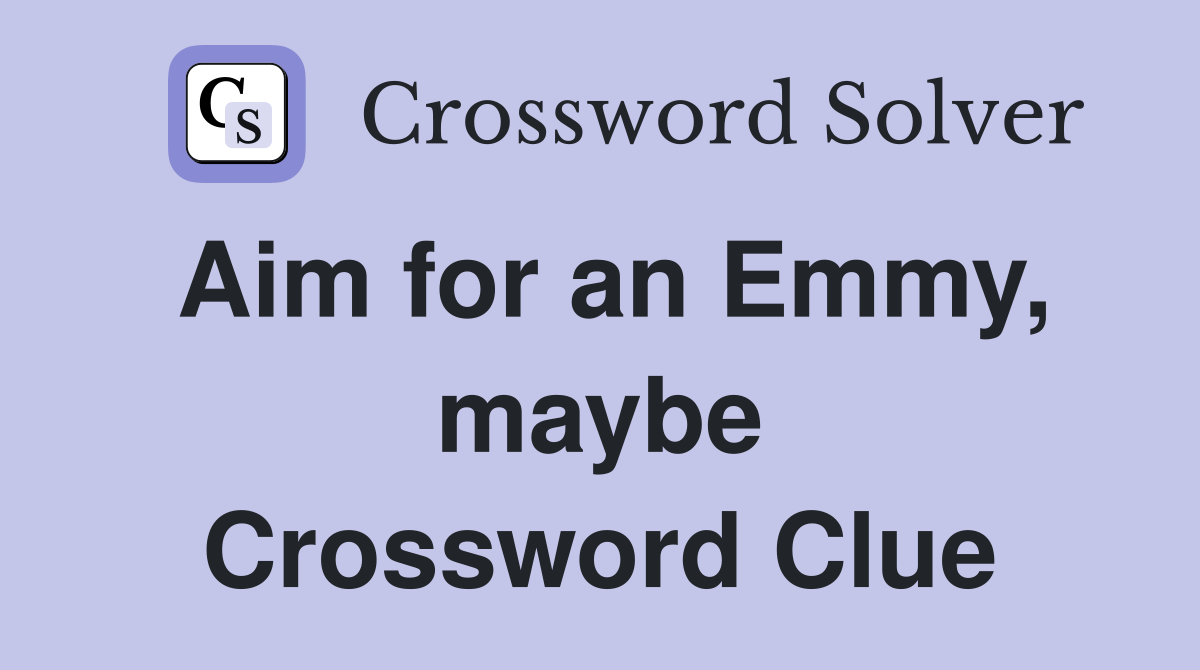 Aim for an Emmy, maybe Crossword Clue