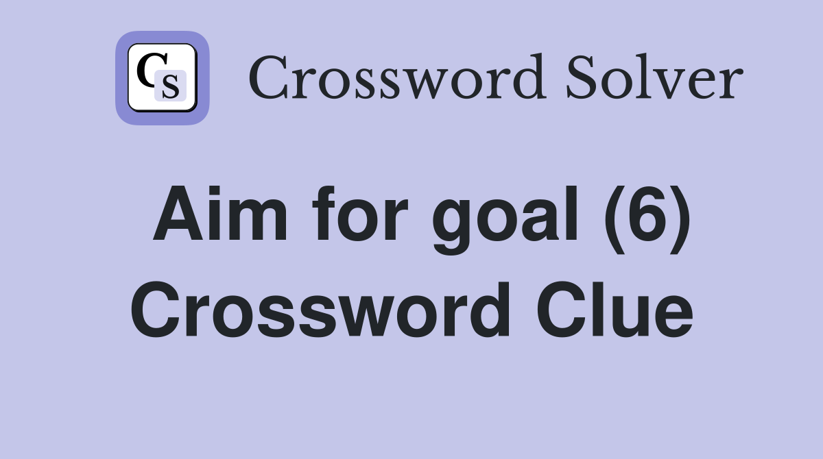 Aim for goal (6) Crossword Clue