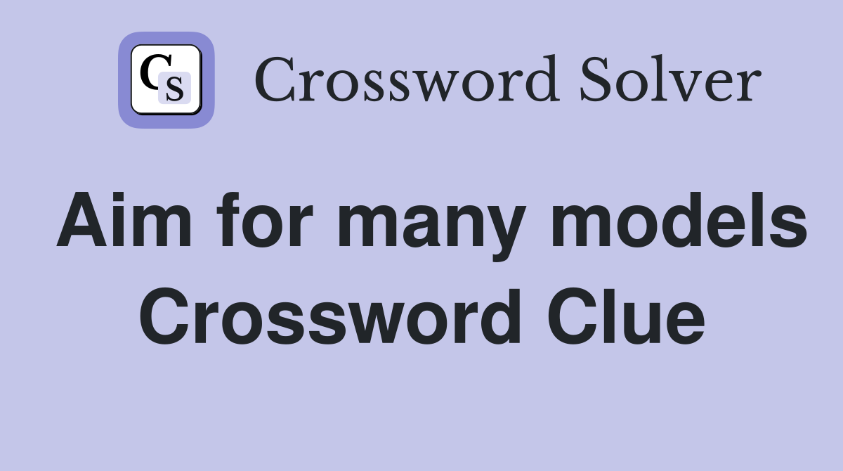 Aim for many models Crossword Clue