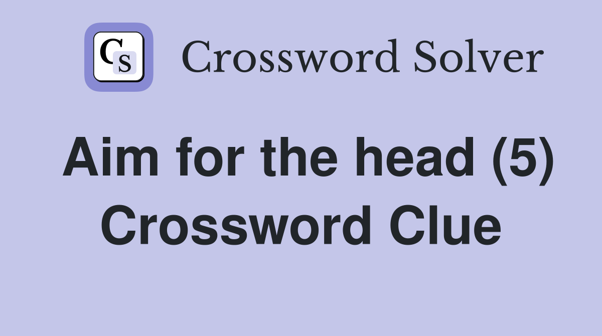 Aim for the head (5) Crossword Clue