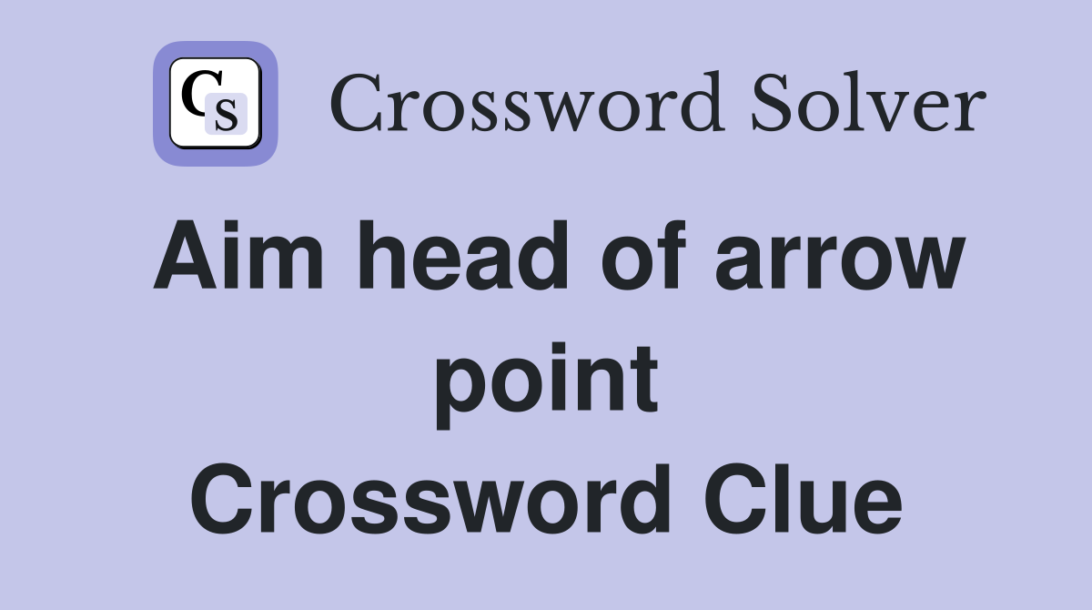 Aim head of arrow point Crossword Clue