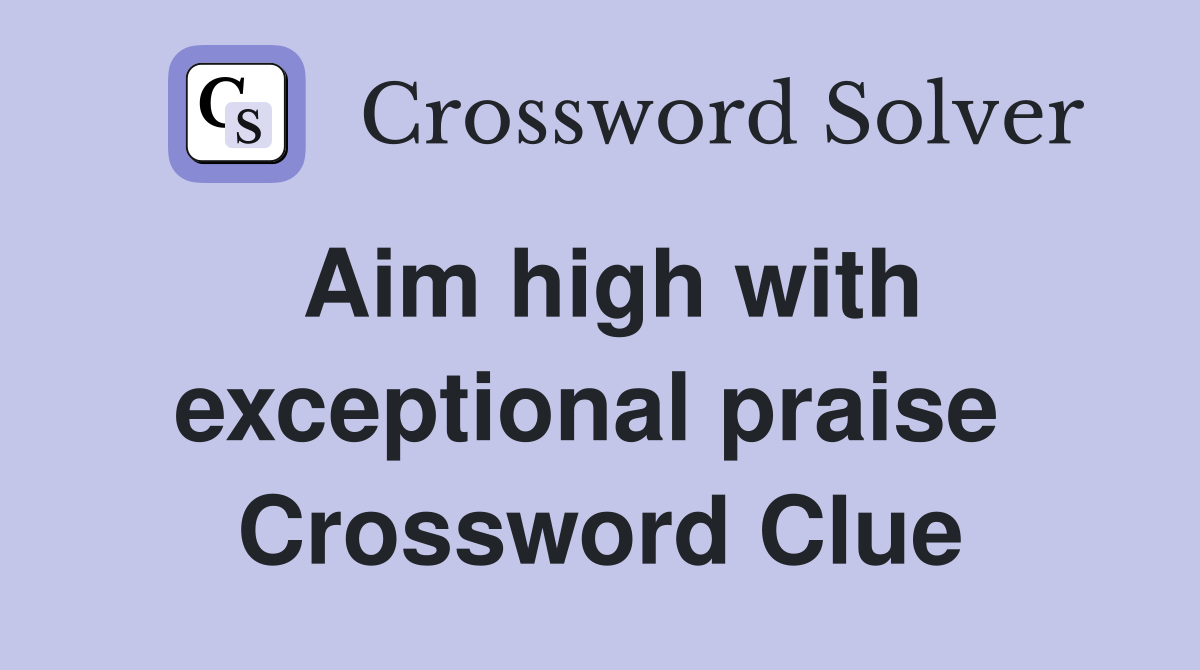Aim high with exceptional praise  Crossword Clue