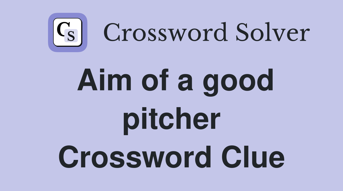 Aim of a good pitcher Crossword Clue