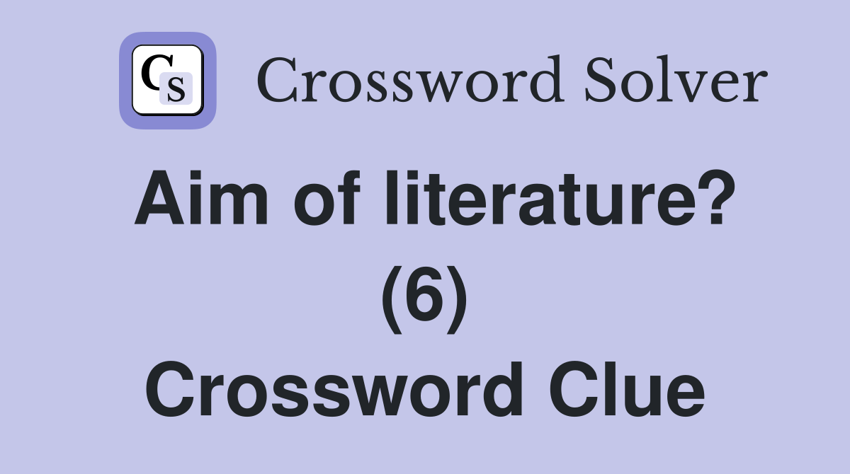 Aim of literature? (6) Crossword Clue