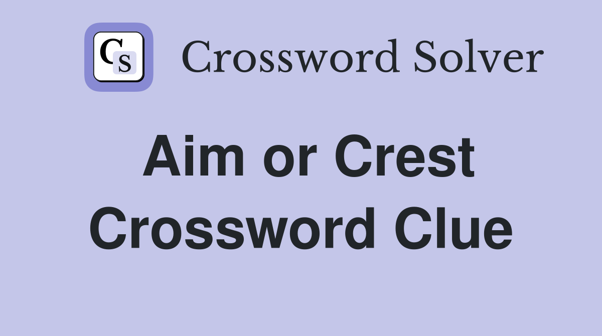 Aim or Crest Crossword Clue