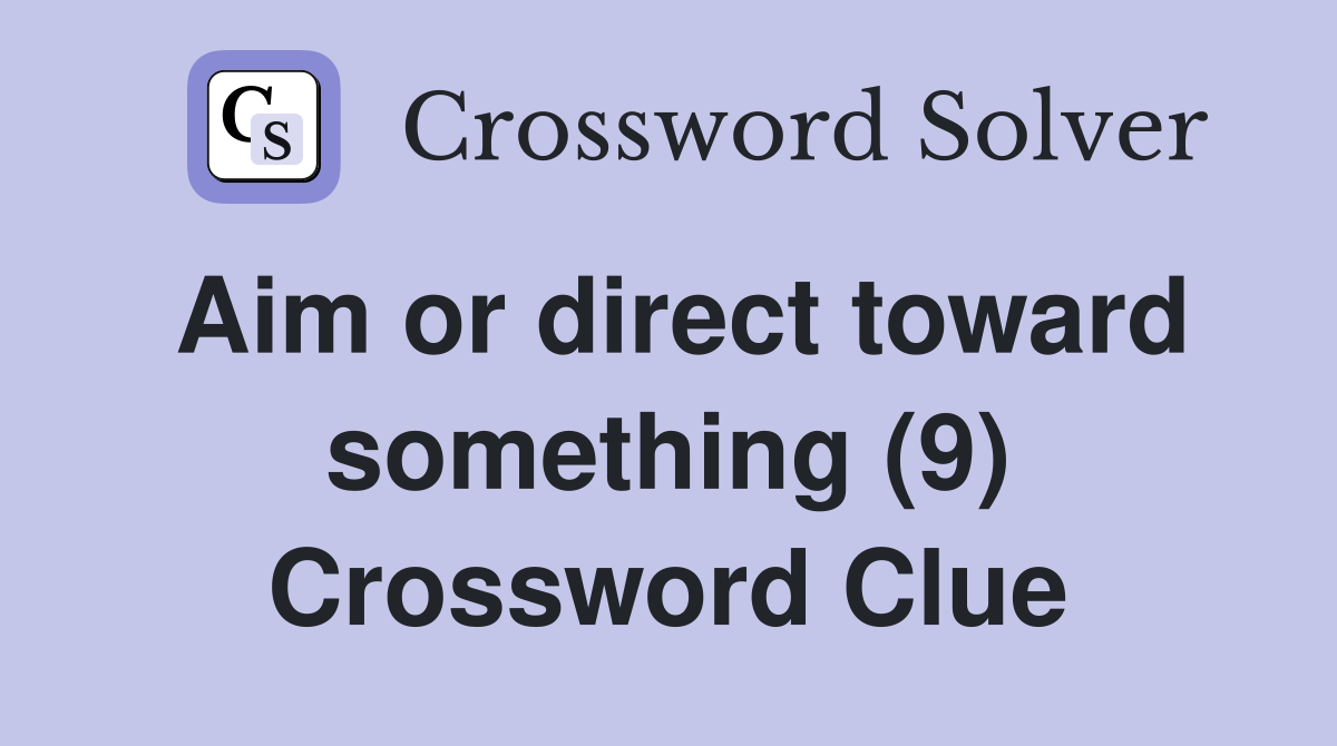 Aim or direct toward something (9) Crossword Clue