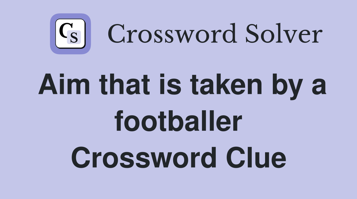 Aim that is taken by a footballer Crossword Clue