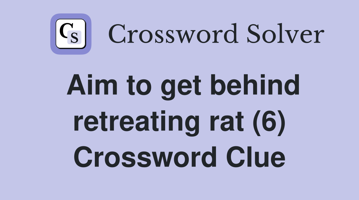 Aim to get behind retreating rat (6) Crossword Clue