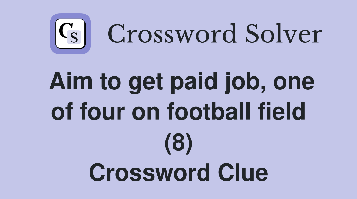 Aim to get paid job, one of four on football field (8) Crossword Clue