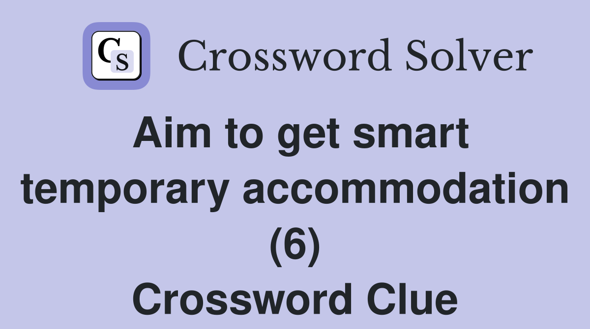 Aim to get smart temporary accommodation (6) Crossword Clue