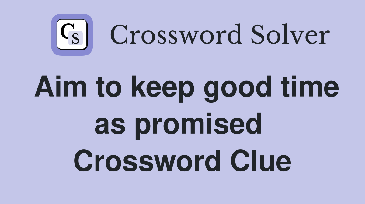 Aim to keep good time as promised  Crossword Clue