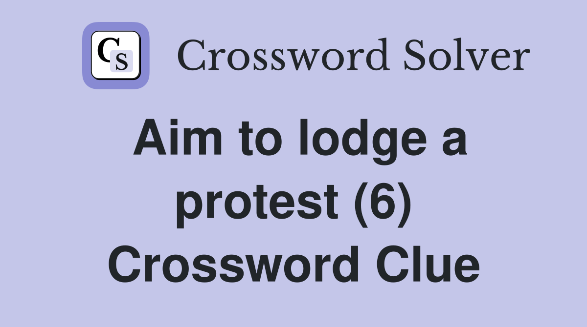 Aim to lodge a protest (6) Crossword Clue