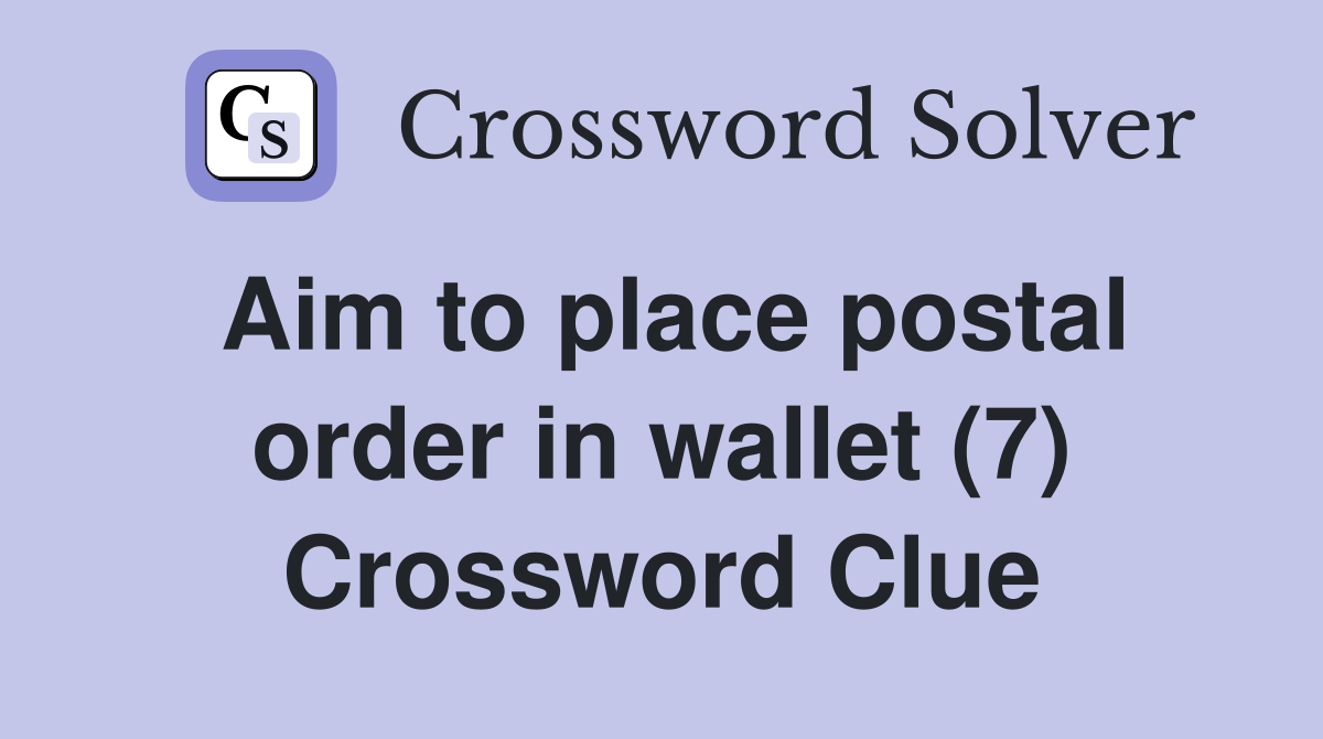 Aim to place postal order in wallet (7) Crossword Clue