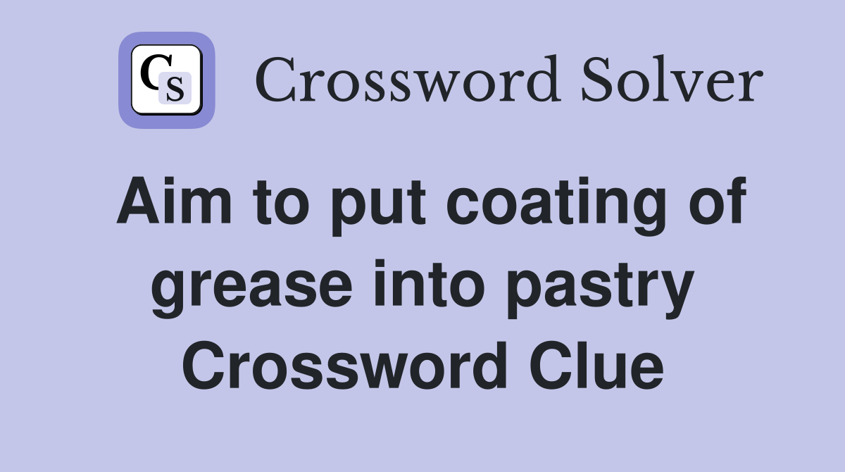 Aim to put coating of grease into pastry Crossword Clue