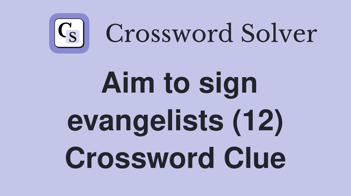 Aim to sign evangelists (12) Crossword Clue
