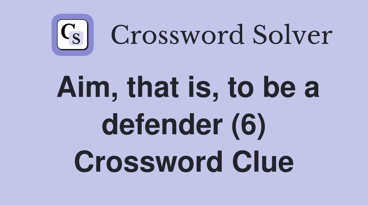Aim, that is, to be a defender (6) Crossword Clue
