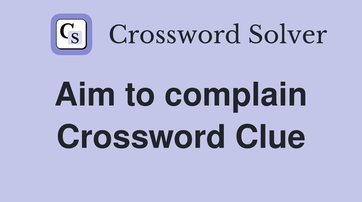 Aim to complain  Crossword Clue