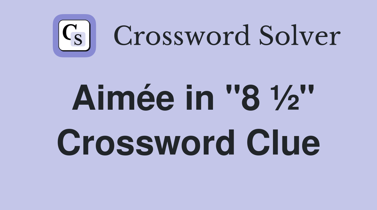 Aimée in "8 ½" Crossword Clue
