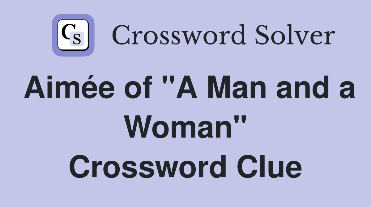 Aimée of "A Man and a Woman" Crossword Clue