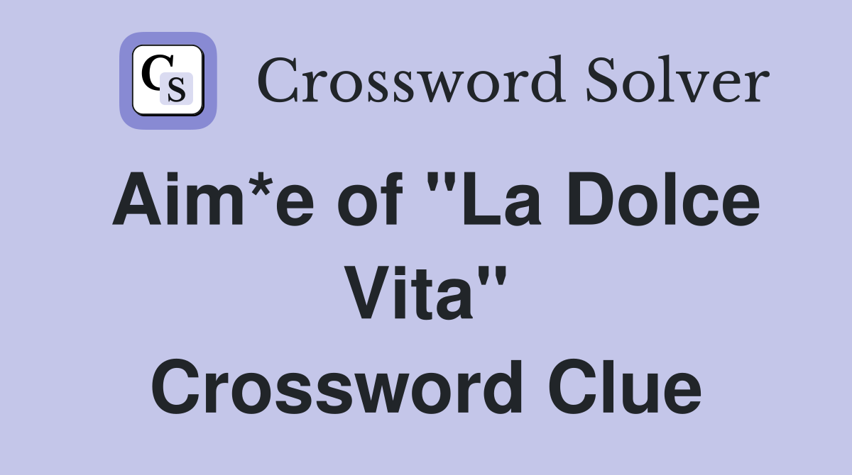 Aim*e of "La Dolce Vita" Crossword Clue