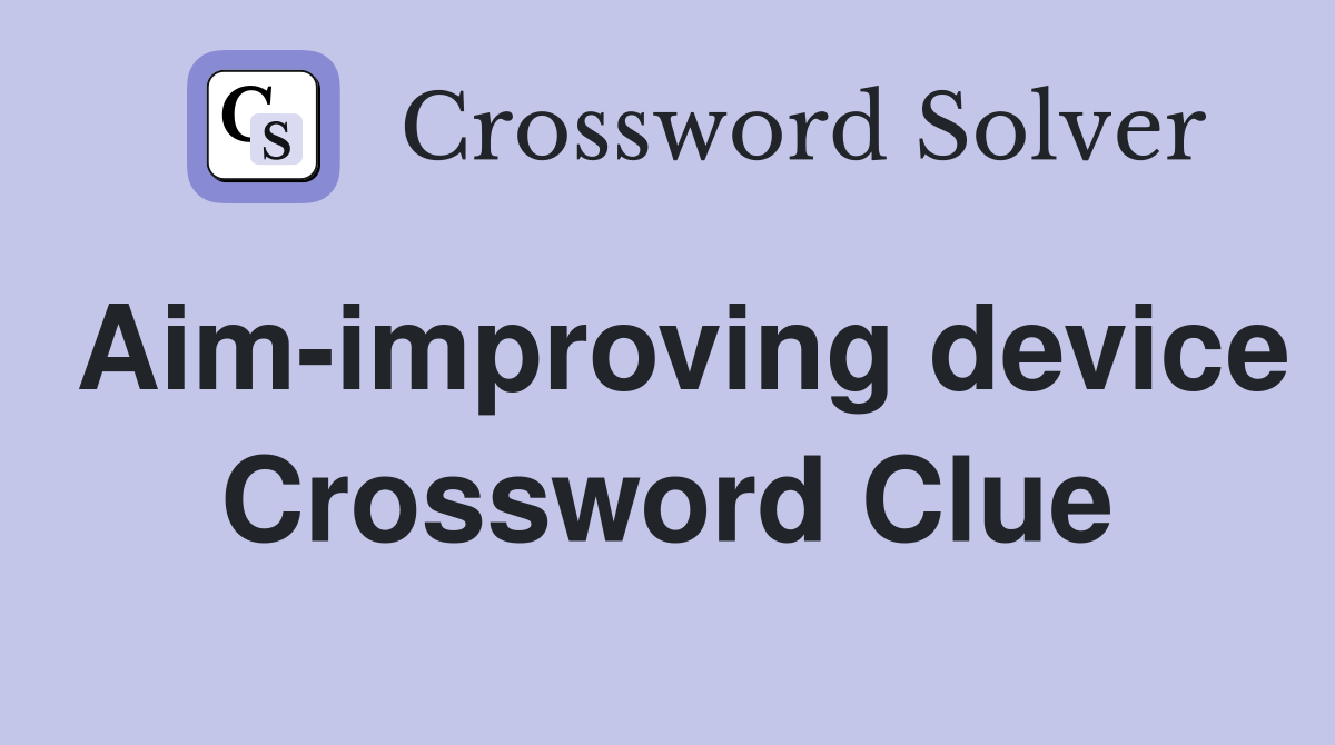 Aim-improving device Crossword Clue