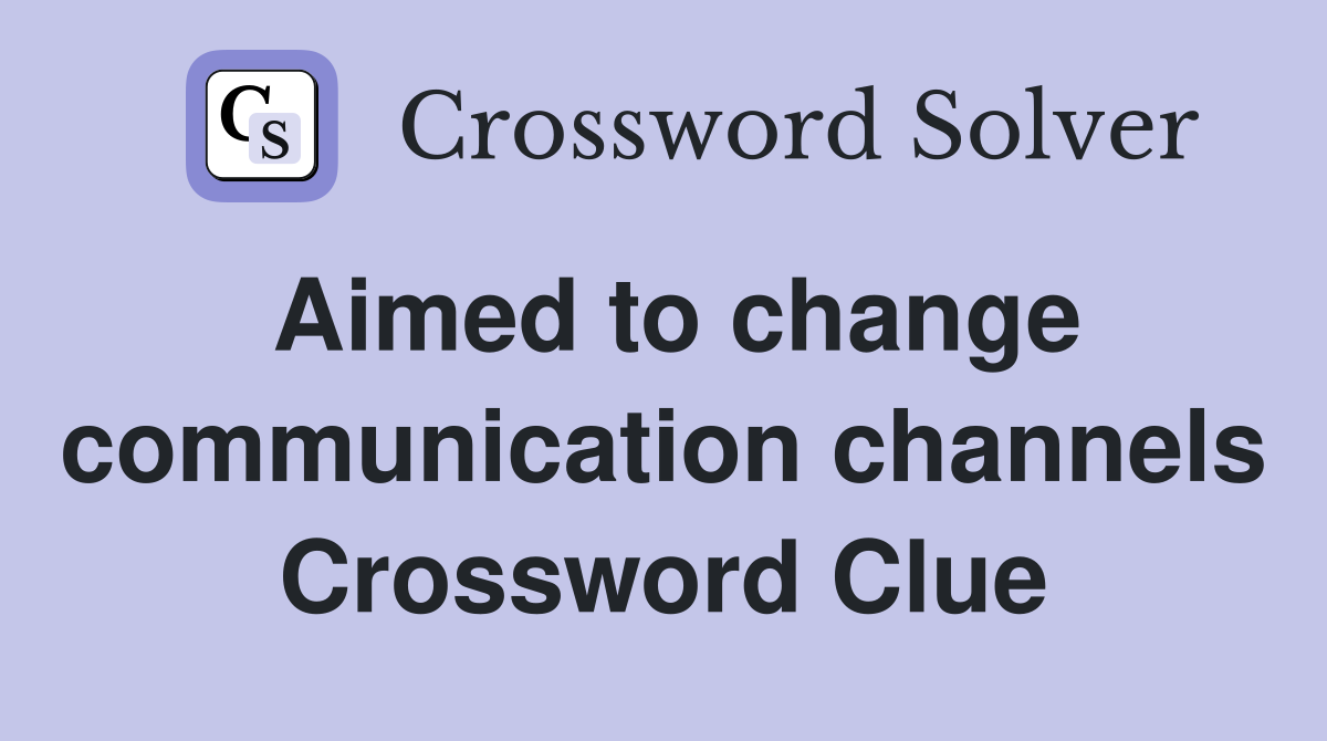 Aimed to change communication channels Crossword Clue