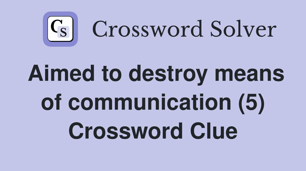 Aimed to destroy means of communication (5) Crossword Clue