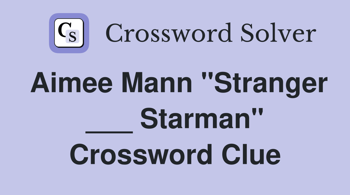 Aimee Mann "Stranger ___ Starman" Crossword Clue