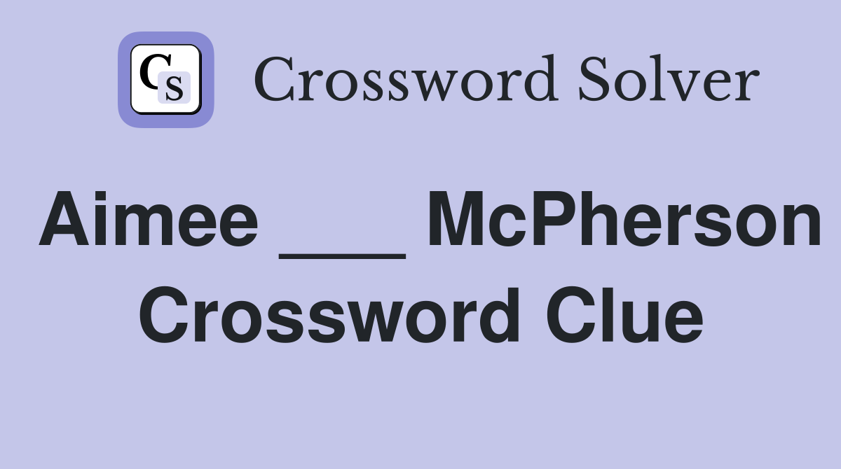 Aimee ___ McPherson Crossword Clue