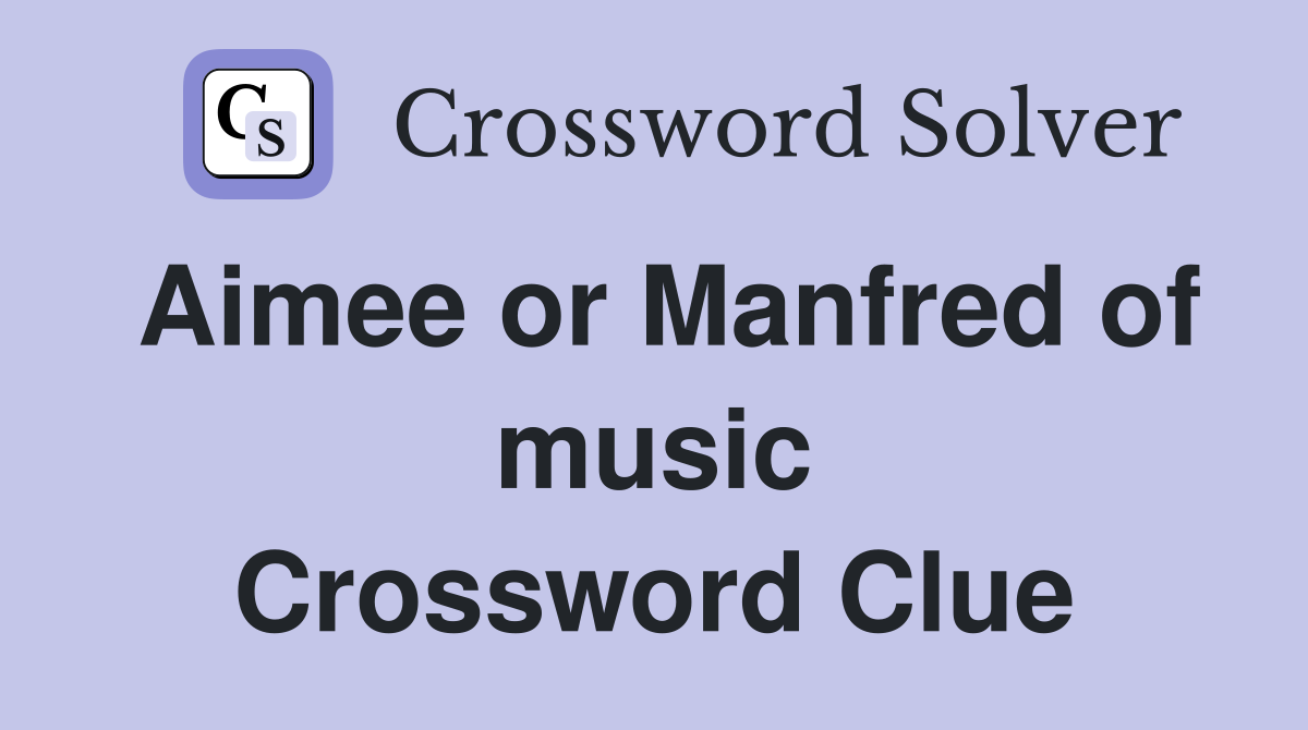 Aimee or Manfred of music Crossword Clue