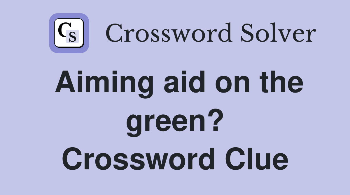 Aiming aid on the green? Crossword Clue