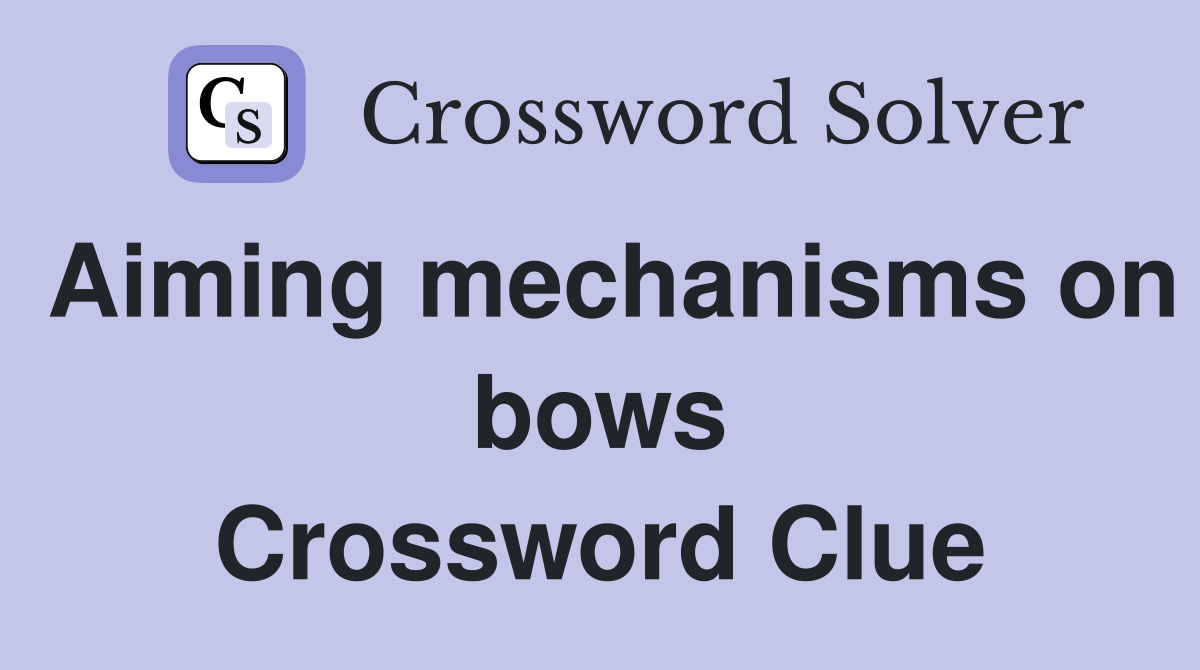 Aiming mechanisms on bows Crossword Clue