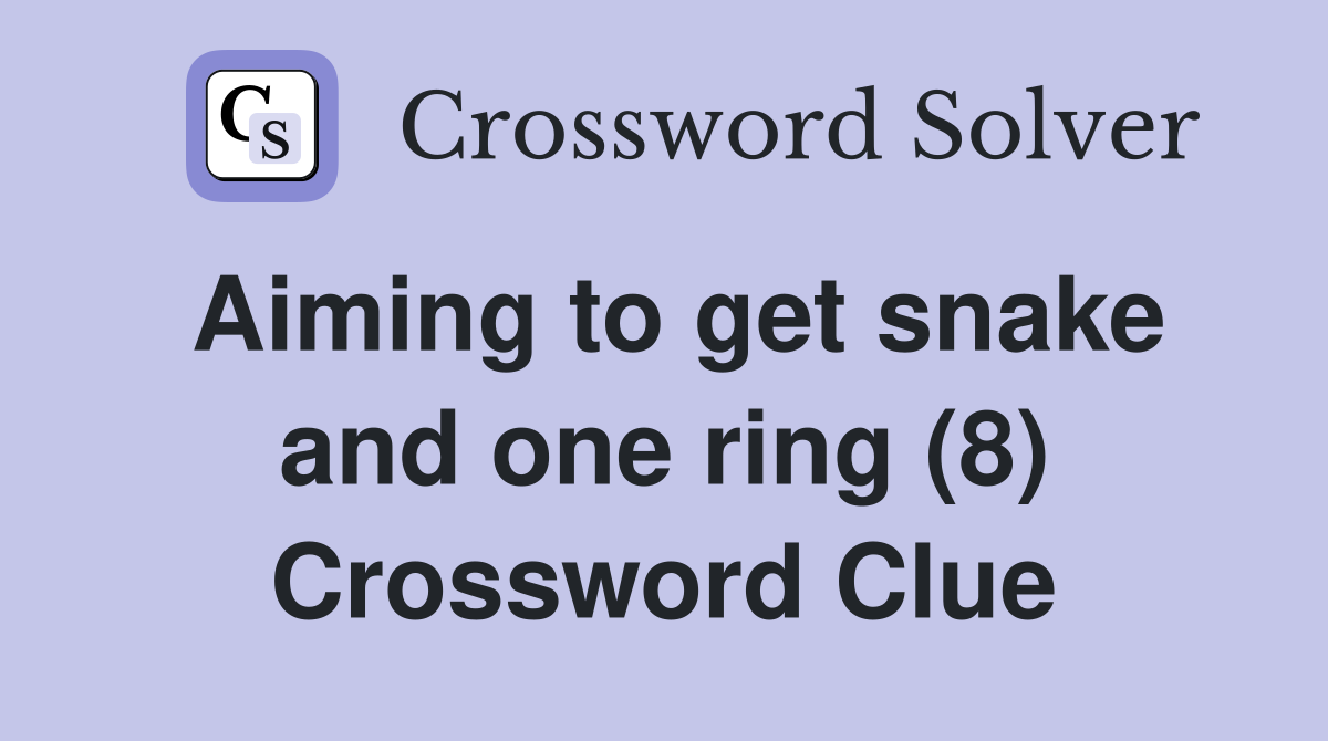 Aiming to get snake and one ring (8) Crossword Clue