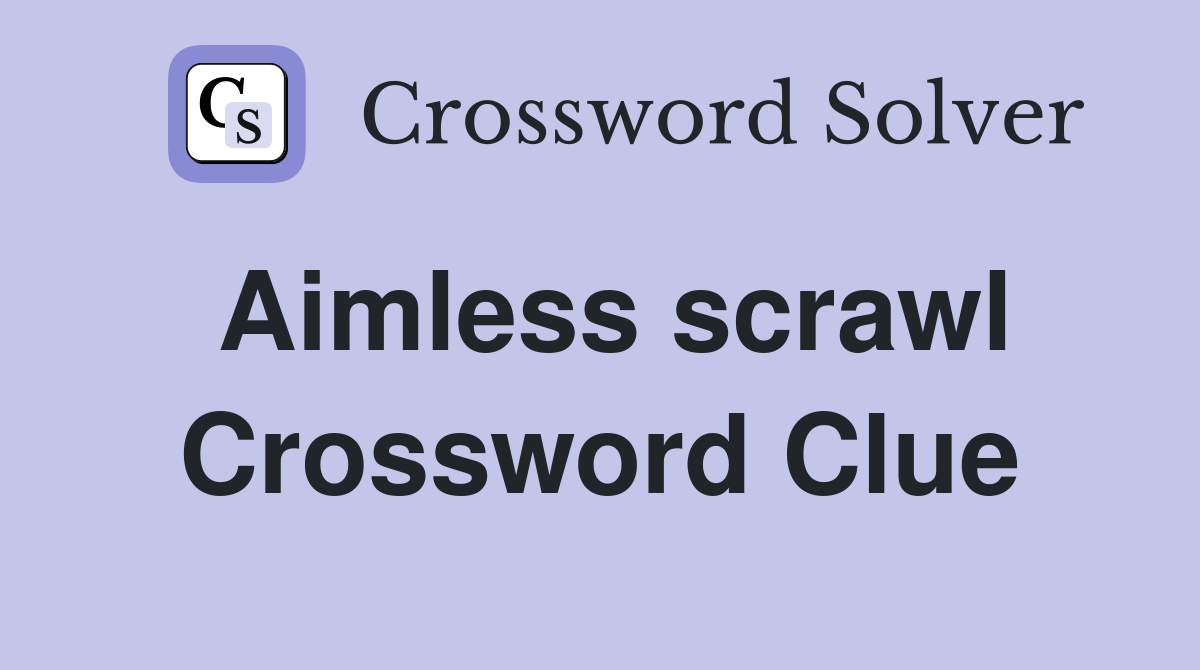 Aimless scrawl Crossword Clue