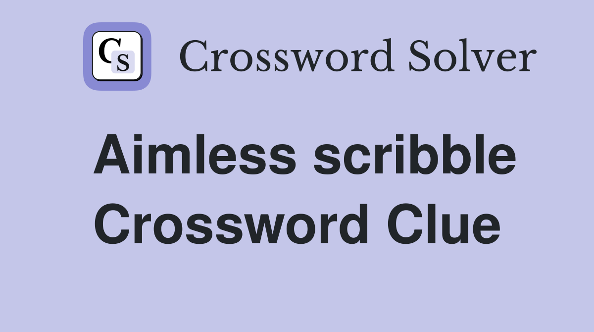 Aimless scribble Crossword Clue