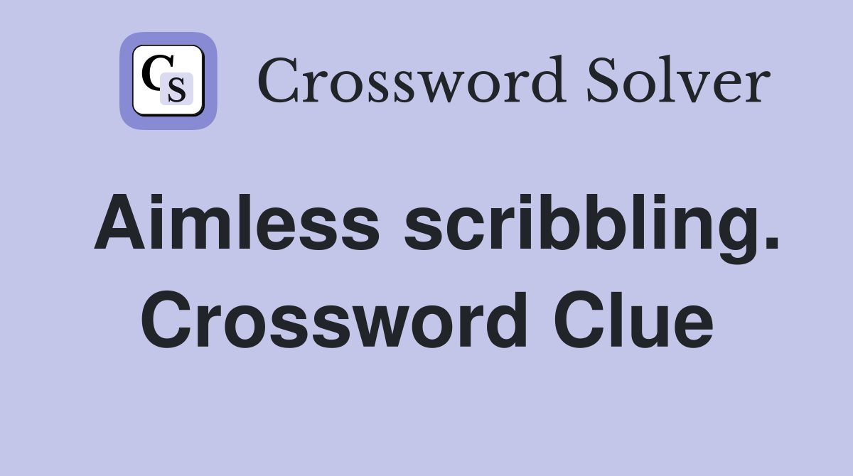 Aimless scribbling. Crossword Clue