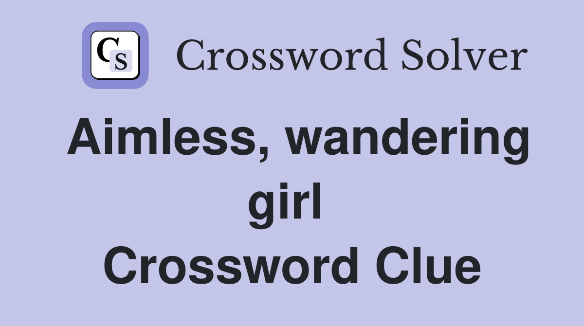 Aimless, wandering girl  Crossword Clue