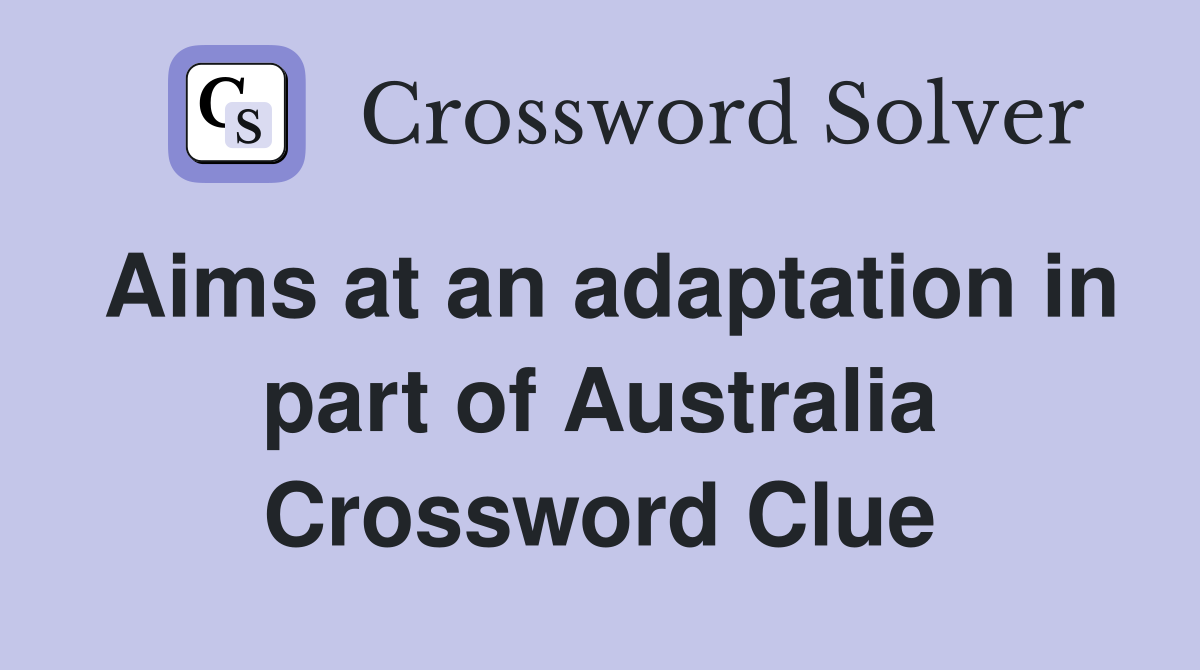 Aims at an adaptation in part of Australia Crossword Clue