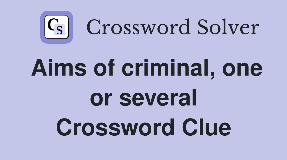 Aims of criminal, one or several Crossword Clue