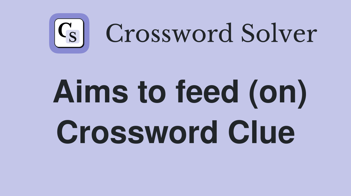 Aims to feed (on) Crossword Clue