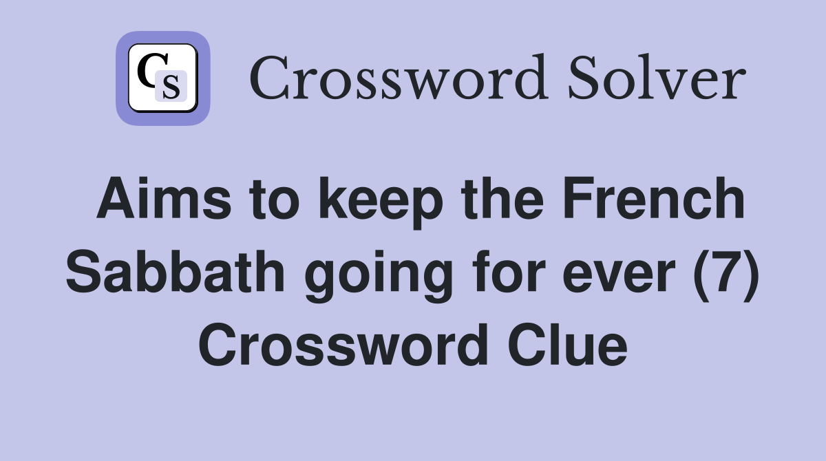 Aims to keep the French Sabbath going for ever (7) Crossword Clue
