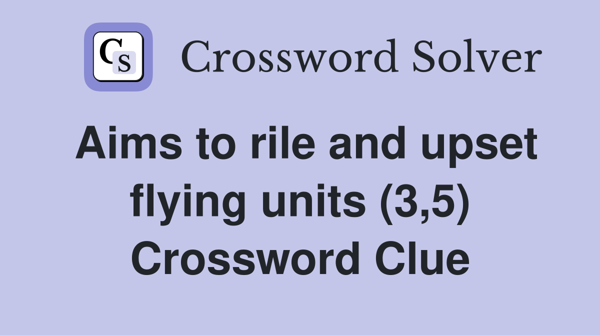 Aims to rile and upset flying units (3,5) Crossword Clue